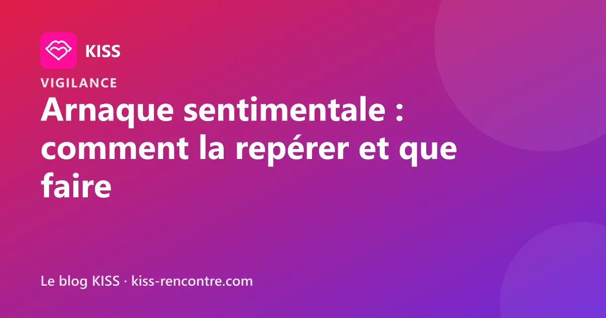 Arnaque sentimentale : comment la repérer et que faire