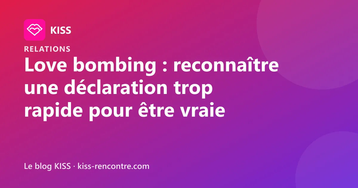 Love bombing : reconnaître une déclaration trop rapide pour être vraie